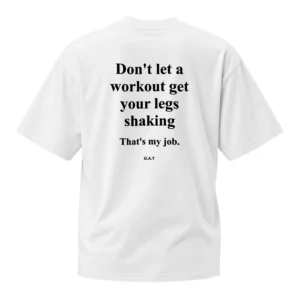Don’t Let A Workout Get Your Legs Shaking That’s My Job Shirt