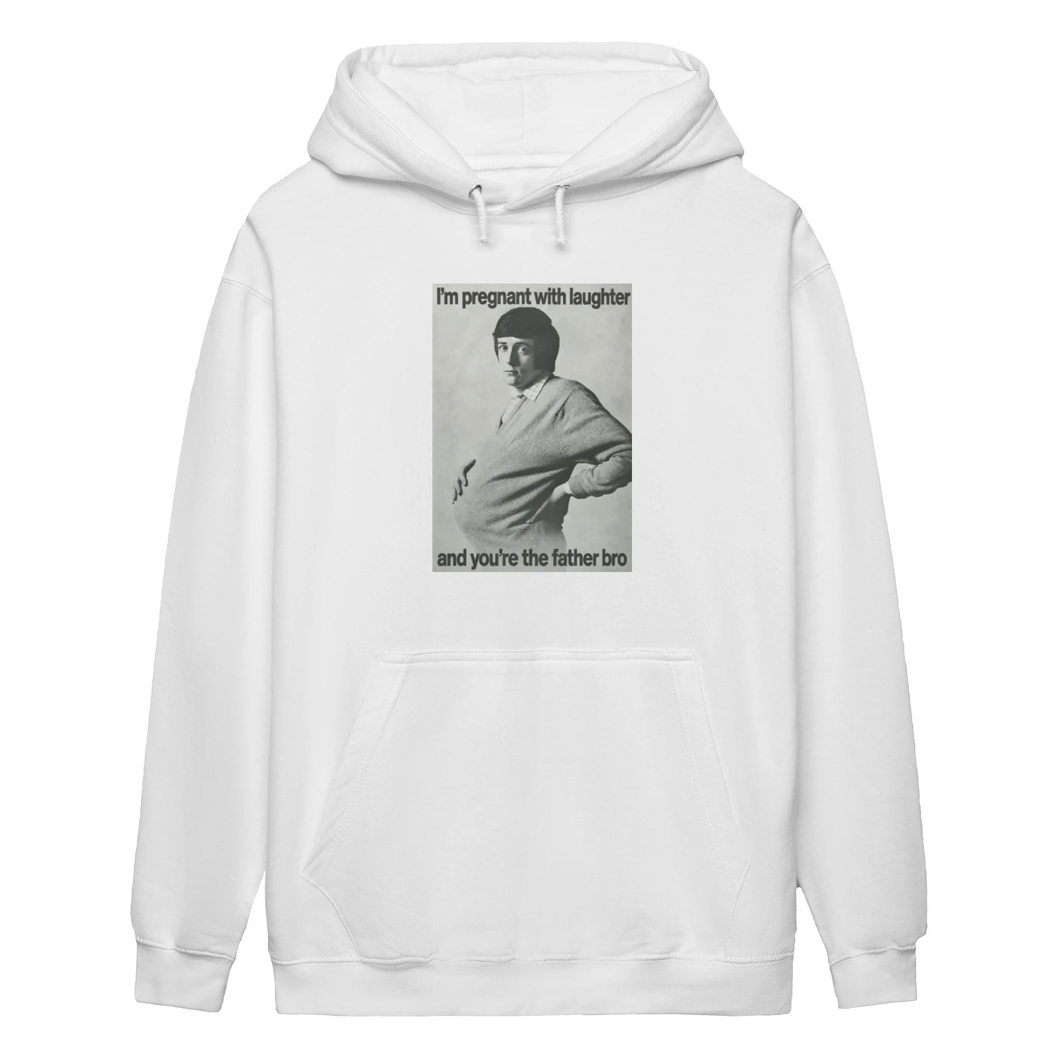 I'm Pregnant With Laughter And You're The Father Bro Hoodie