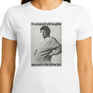 I'm Pregnant With Laughter And You're The Father Bro Shirt 2