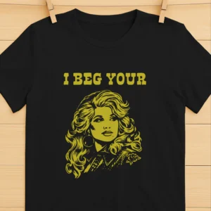 I Beg Your Parton Shirt