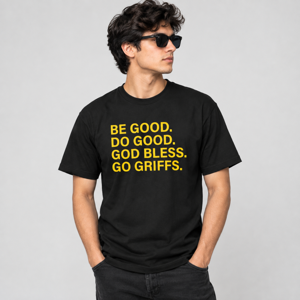 Be Good Do Good God Bless Go Griffs Shirt