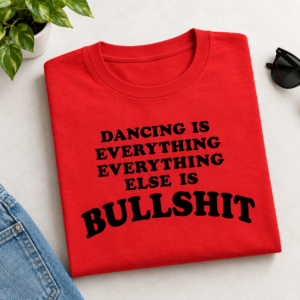 Dancing Is Everything Everything Else Is Bullshit Harry Styles Shirt