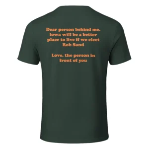 Dear Person Behind Me Iowa Will Be A Better Place To Live If We Elect Rob Sand T Shirt