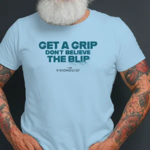 Get A Grip Don’t Believe The Blip VisionQuest Shirt