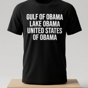 Gulf Of Obama Lake Obama United States Of Obama Shirt
