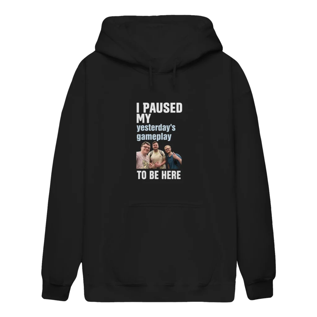 I Paused My Yesterday’s Gameplay To Be Here Hoodie