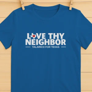 Love Thy Neighbor Talarico For Texas Shirt