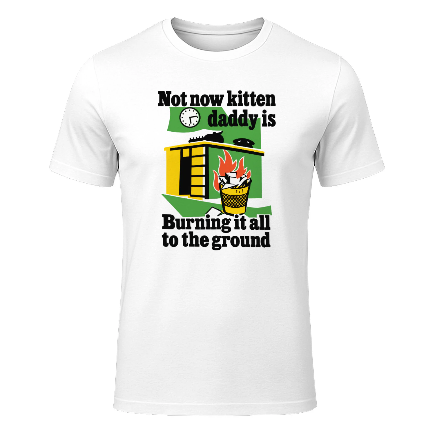Not Now Kitten Daddy Is Burning It All To The Ground Shirt 1 Not Now Kitten Daddy Is Burning It All To The Ground Shirt