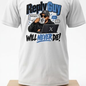 Reply Guy Will Never Die Shirt