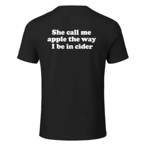 She Call Me Apple The Way I Be In Cider Shirt