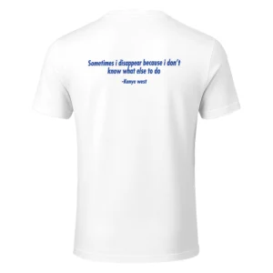 Sometimes I Disappear Because I Don’t Know What Else To Do Shirt