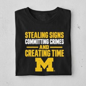 Stealing Signs Committing Crimes And Creating Time Shirt