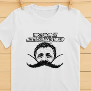 This Is How The Mustache First Started Shirt