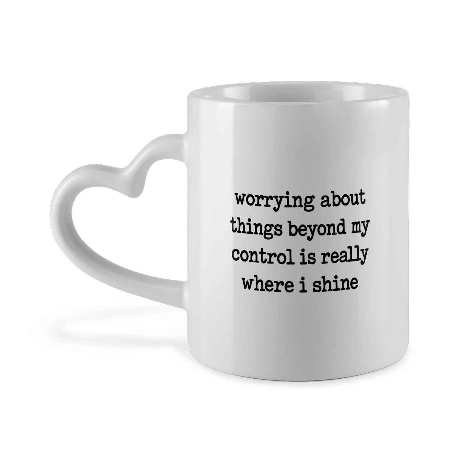 Worrying About Things Beyond My Control Is Really Where I Shine Mug 4 Worrying About Things Beyond My Control Is Really Where I Shine Mug