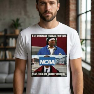 A Lot Of People Go To College For 6 Years NCAA Shirt