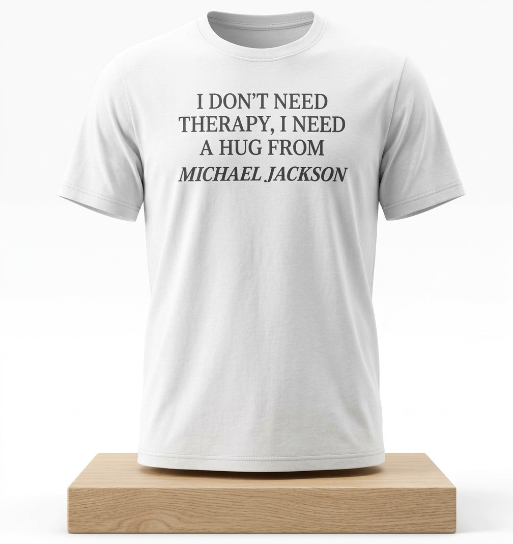 I Don't Need Therapy I Need a Hug From Michael Jackson Shirt 3 I Don’t Need Therapy I Need a Hug From Michael Jackson Shirt